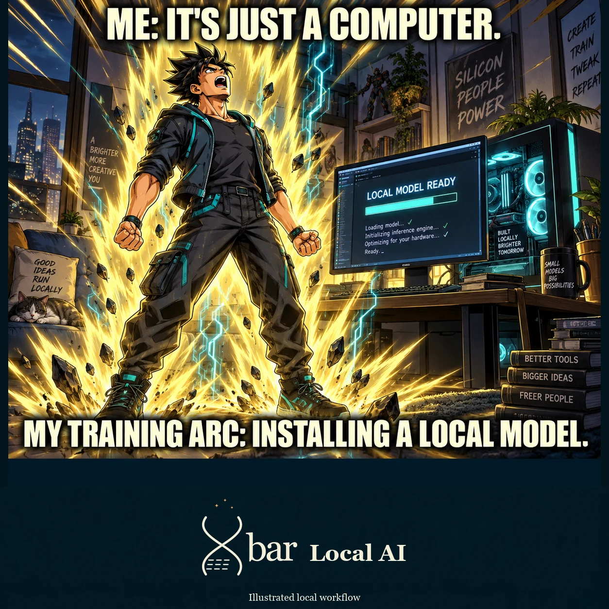 An original anime maker stands with two clenched fists beside his desktop as a golden aura rises around him. The monitor says Local Model Ready. Headline: ME: IT'S JUST A COMPUTER. Punchline: MY TRAINING ARC: INSTALLING A LOCAL MODEL. Original Xbar Local AI footer.