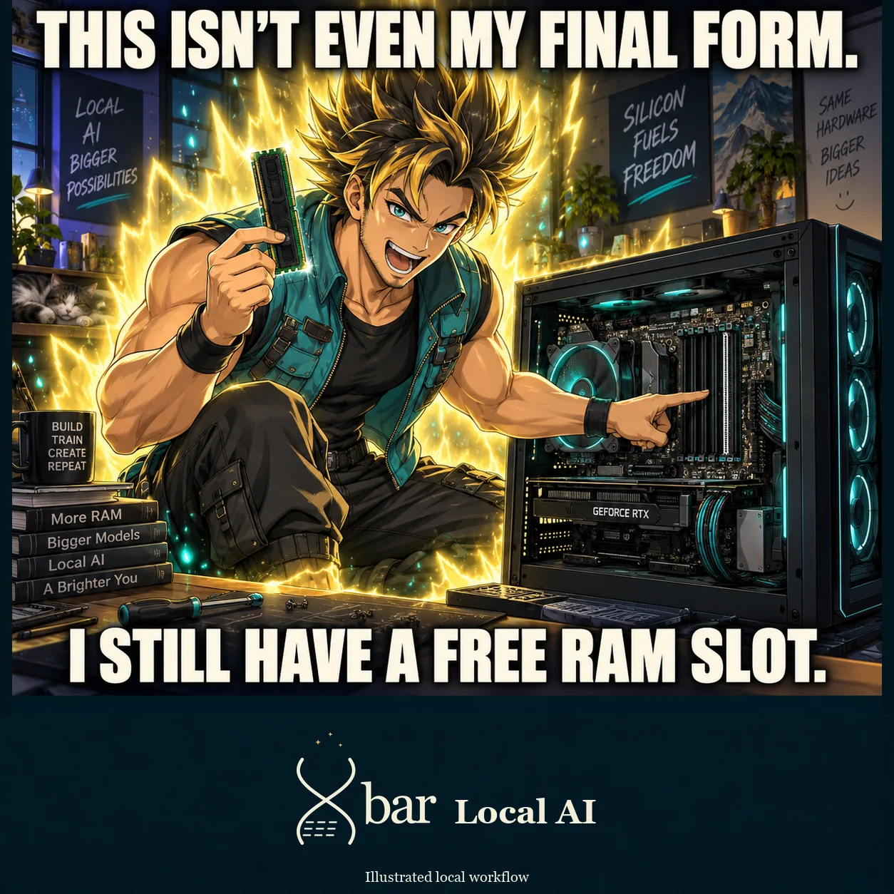 An original anime engineer holds a RAM module and points at the memory slots in his desktop, surrounded by golden transformation energy. Headline: THIS ISN'T EVEN MY FINAL FORM. Punchline: I STILL HAVE A FREE RAM SLOT. Original Xbar Local AI footer.