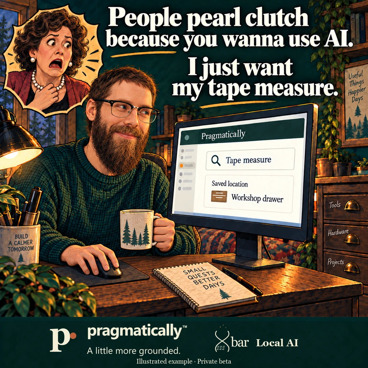 The owner, with a narrower long face, short brown fringe, lighter brown-ginger beard and browline glasses with thin lower rims, uses the mouse with his anatomical RIGHT hand on the viewer-left side and holds a tree-pattern mug in his LEFT hand. A fictional alarmed woman clutches pearls in a small inset with a coherent shared gaze. Headline: People pearl clutch because you wanna use AI. I just want my tape measure. The Pragmatically record names Workshop drawer; the physical tool stays out of sight.