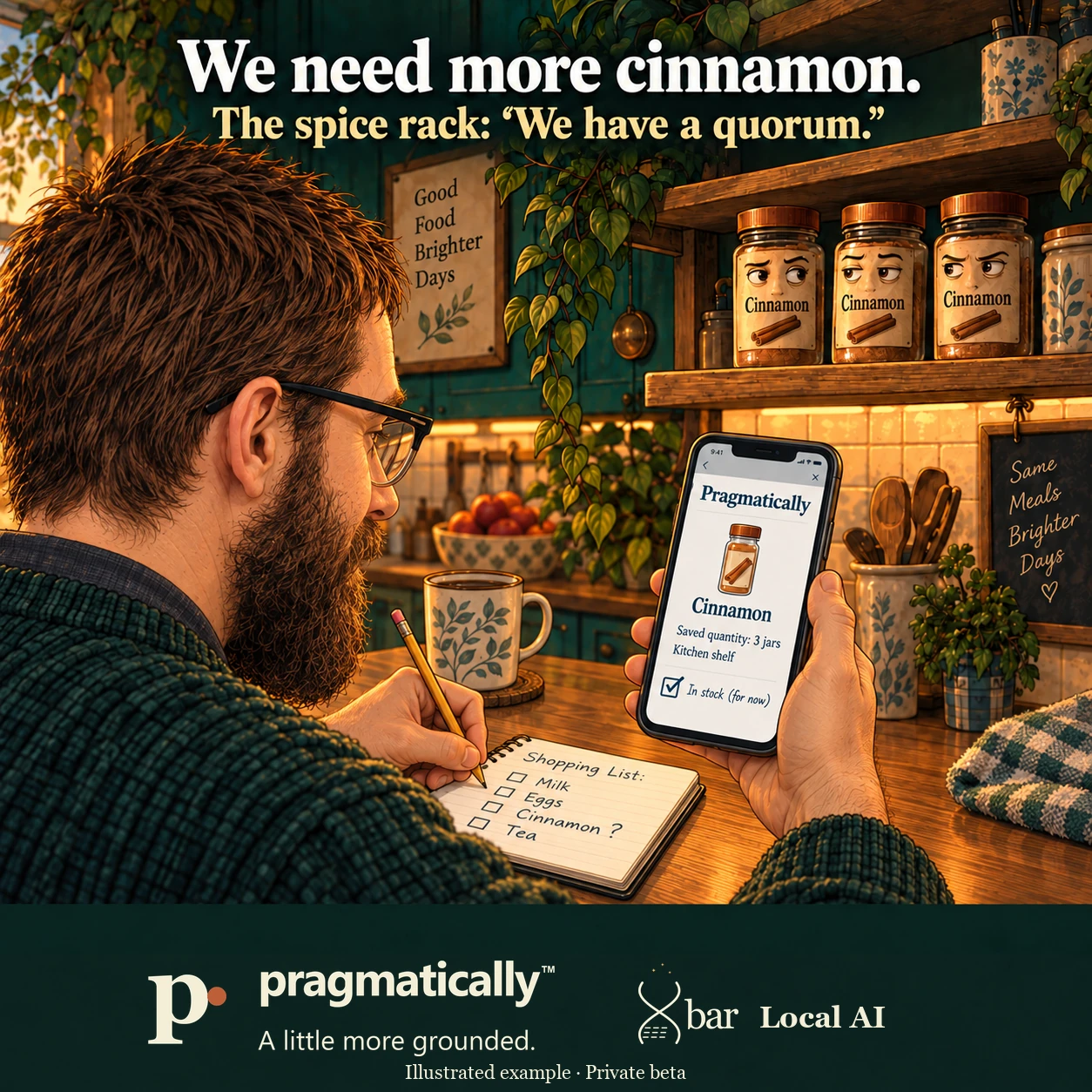 Seen over his left shoulder, the owner writes a shopping list with his LEFT hand while his RIGHT hand holds a portrait smartphone. Its display faces him and the nearby camera and shows Pragmatically, Cinnamon, Saved quantity: 3 jars and Kitchen shelf. Three cinnamon jars watch from the shelf. No desktop computer remains. Headline: We need more cinnamon. The spice rack: We have a quorum.