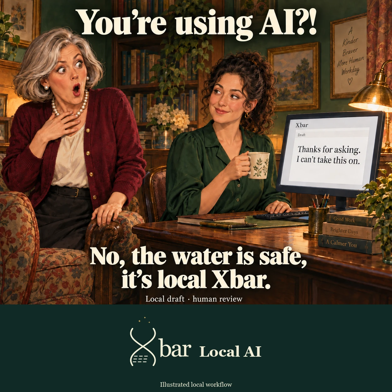 The same two fictional adult women sit in a warmly illustrated office. One clutches her pearls beneath You’re using AI?! while the calm colleague holds a mug beside an Xbar draft. The large bottom line now reads No, the water is safe, it’s local Xbar. The Local draft · human review qualifier and Xbar Local AI footer remain.